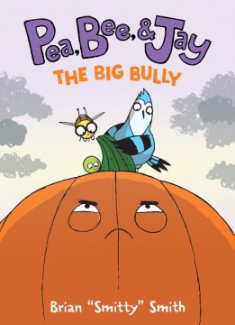 Pea, Bee, & Jay 6 : The Big Bully