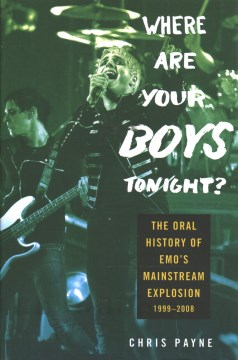 Where Are Your Boys Tonight? : The Oral History of Emo's Mainstream Explosion 1999-2008