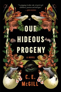 Our hideous progeny : a novel / C. E. McGill.