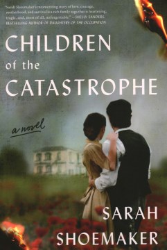 Children of the catastrophe : a novel / Sarah Shoemaker.