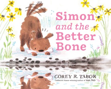 Simon and the better bone / by Corey R. Tabor.