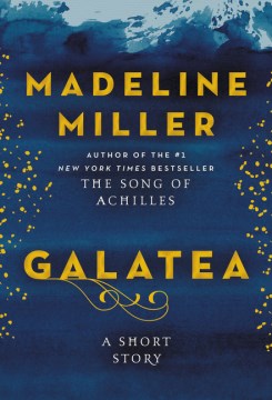 Galatea : a short story / Madeline Miller.