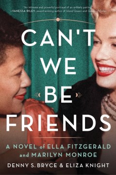 Can't we be friends : a novel of Ella Fitzgerald and Marilyn Monroe