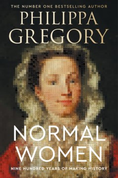 Normal women : 900 years of making history / Philippa Gregory.