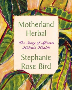 Motherland Herbal : The Story of African Holistic Health