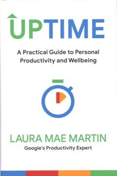 Uptime : a practical guide to personal productivity and wellbeing / Laura Mae Martin.