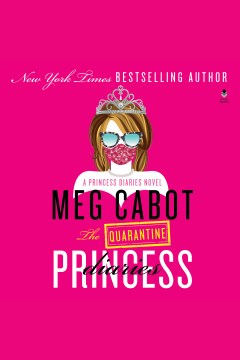 The quarantine princess diaries [electronic resource] : a novel / Meg Cabot