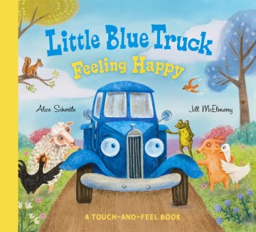 Little Blue Truck Feeling Happy : A Touch-and-feel Book