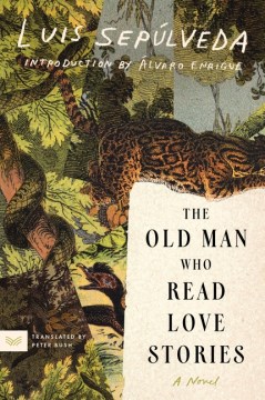 The old man who read love stories : a novel / Luis Sepúlveda ; translated by Peter Bush.