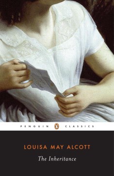 The inheritance / Louisa May Alcott ; edited with an introduction and notes by Joel Myerson and Daniel Shealy.