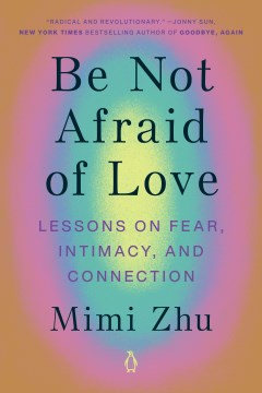 Be not afraid of love : lessons on fear, intimacy, and connection