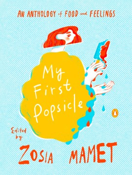 My first popsicle : an anthology of food and feelings