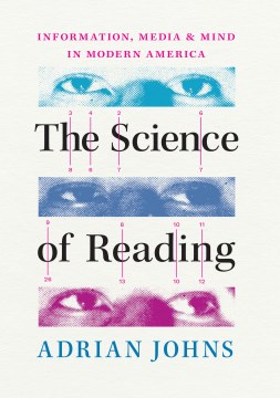 The Science of Reading : Information, Media, and Mind in Modern America
