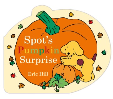Spot's pumpkin surprise / Eric Hill.
