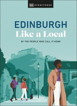 Dk Eyewitness Edinburgh Like a Local : By the People Who Call It Home