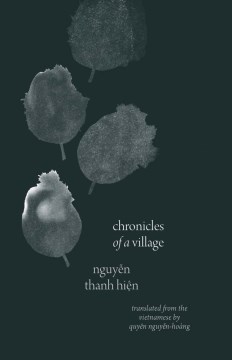 Chronicles of a village / Nguyẽ̂n Thanh Hiện ; translated from the Vietnamese by Quyên Nguyẽ̂n-Hoàng.