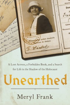 Unearthed : A Lost Actress, a Forbidden Book, and a Search for Life in the Shadow of the Holocaust