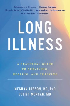 Long illness : a practical guide to surviving, healing, and thriving