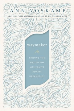 Waymaker : finding the way to the life you've always dreamed of