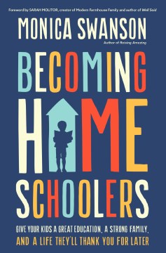Becoming homeschoolers : give your kids a great education, a strong family, and a life they'll thank you for later