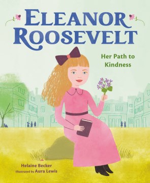 Eleanor Roosevelt : Her Path to Kindness