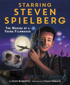 Starring Steven Spielberg : The Making of a Young Filmmaker