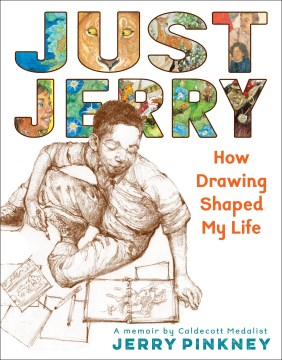 Just Jerry : how drawing shaped my life / written and illustrated by Jerry Pinkney.