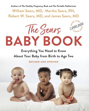 The Sears Baby Book : Everything You Need to Know About Your Baby from Birth to Age Two