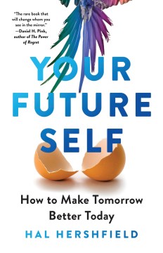 Your Future Self : How to Make Tomorrow Better Today