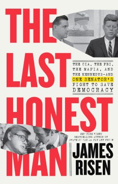 The Last Honest Man : The CIA, the FBI, the Mafia, and the Kennedys - and One Senator's Fight to Save Democracy