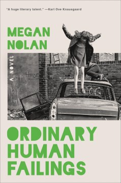 Ordinary human failings : a novel / Megan Nolan.