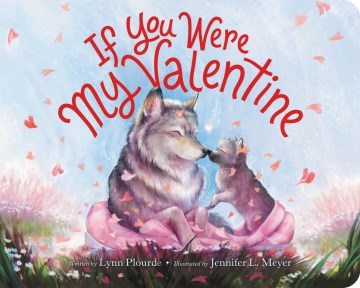 If you were my Valentine / Lynn Plourde ; illustrated by Jennifer L. Meyer.