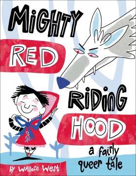 Mighty Red Riding Hood : a fairly queer tale / Wallace West.