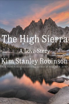 The high sierra a love story / Kim Stanley Robinson.