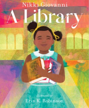 A library / Nikki Giovanni ; illustrated by Erin K. Robinson.