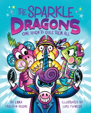 The Sparkle Dragons. 2, One horn to rule them all / by Emma Carlson Berne ; illustrated by Luke Flowers.