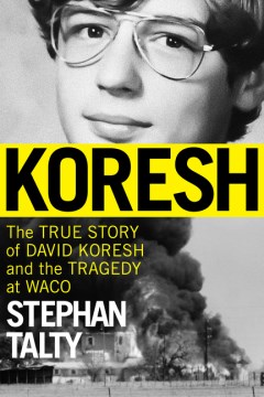 Koresh : the true story of David Koresh and the tragedy at Waco