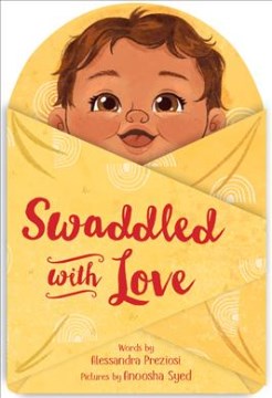 Swaddled with love / words by Alessandra Preziosi ; pictures by Anoosha Syed.