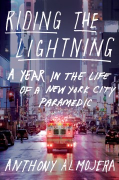 Riding the Lightning : A Year in the Life of a New York City Paramedic