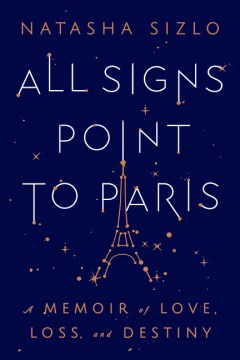 All signs point to Paris : a memoir of love, loss, and destiny