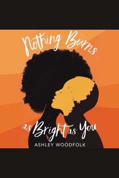 Nothing burns as bright as you [electronic resource] / Ashley Woodfolk