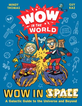 Wow in space : [a galactic guide to the universe and beyond] / Mindy Thomas and Guy Raz with Thomas van Kalken ; illustrated by Mike Centeno.