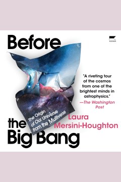 Before the big bang [electronic resource] : the origin of the Universe and what lies beyond / Laura Mersini-Houghton