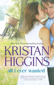 All I ever wanted / Kristan Higgins.