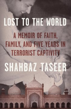 Lost to the World: A Memoir of Faith, Family, and Five Years in Terrorist Captivity