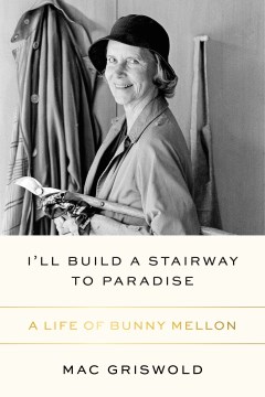 I'll build a stairway to paradise : a life of Bunny Mellon