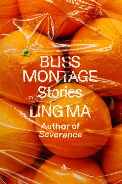 Bliss montage : stories / Ling Ma.