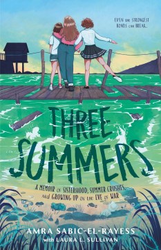 Three summers / A Memoir of Sisterhood, Summer Crushes, and Growing Up on the Eve of War