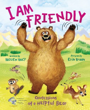 I Am Friendly : Confessions of a Helpful Bear