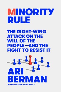 Minority rule : the right-wing attack on the will of the people-and the fight to resist it